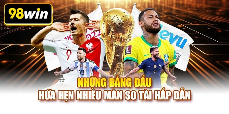Những bảng đấu hứa hẹn nhiều màn so tài hấp dẫn